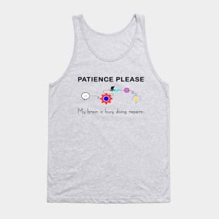 Brain Under Repair - Patience Please Tank Top